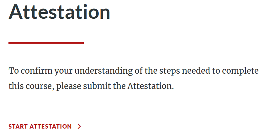 Click Start Attestation (To confirm your understanding of the steps needed to complete this course, please submit the Attestation.)